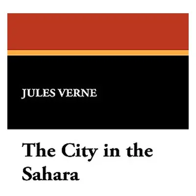 "The City in the Sahara: Part Two of The Barsac Mission" - "" ("Verne Jules")