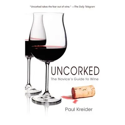 "Uncorked: The Novice's Guide to Wine" - "" ("Kreider Paul")