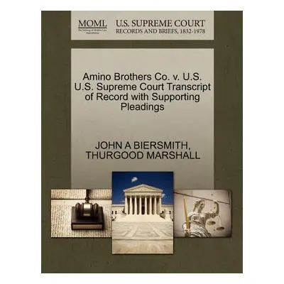 "Amino Brothers Co. V. U.S. U.S. Supreme Court Transcript of Record with Supporting Pleadings" -