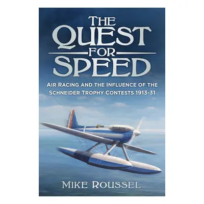 "The Quest for Speed: Air Racing and the Influence of the Schneider Trophy Contests 1913-31" - "