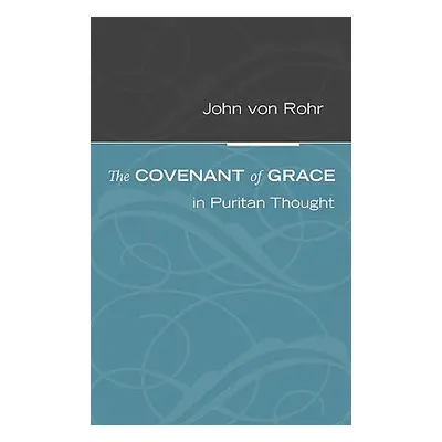 "The Covenant of Grace in Puritan Thought" - "" ("Von Rohr John")