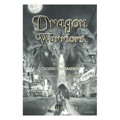 "Dragon Warriors: Book 1: Chosen Generation: A Christian Fiction Novel" - "" ("Osi Randy")