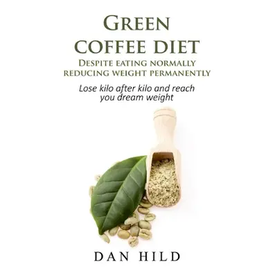 "Green coffee diet - Despite eating normally reducing weight permanently: Lose kilo after kilo a