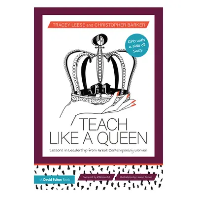 "Teach Like a Queen: Lessons in Leadership from Great Contemporary Women" - "" ("Leese Tracey")