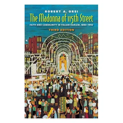 "The Madonna of 115th Street: Faith and Community in Italian Harlem, 1880-1950" - "" ("Orsi Robe