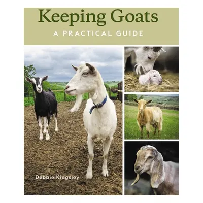 "Keeping Goats: A Practical Guide" - "" ("Kingsley Debbie")