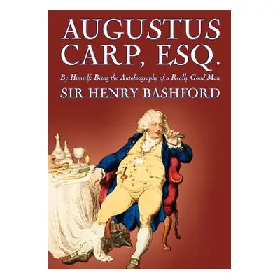 "Augustus Carp, Esq. by Sir Henry Bashford, Biography & Autobiography" - "" ("Bashford Henry")