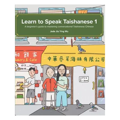 "Learn to Speak Taishanese 1: A Beginner's Guide to Mastering Conversational Taishanese Chinese"