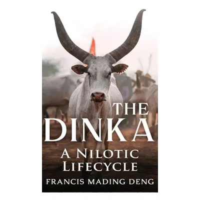 "The Dinka A Nilotic Lifecycle" - "" ("Deng Francis Mading")