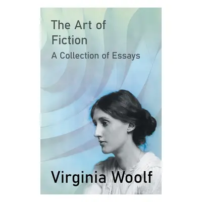 "The Art of Fiction - A Collection of Essays" - "" ("Woolf Virginia")