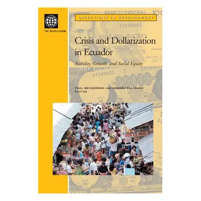 "Crisis and Dollarization in Ecuador: Stability, Growth, and Social Equity" - "" ("Beckerman Pau