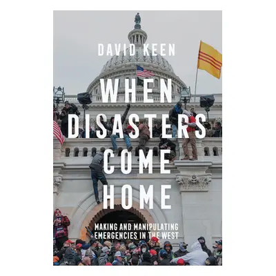 "When Disasters Come Home: Making and Manipulating Emergencies in the West" - "" ("Keen David")