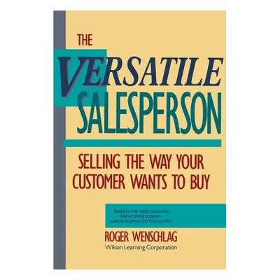 "The Versatile Salesperson: Selling the Way Your Customer Wants to Buy" - "" ("Wenschlag Roger")