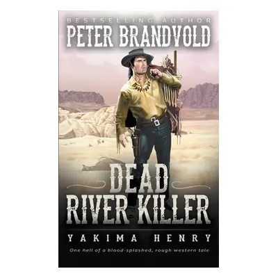 "Dead River Killer: A Western Fiction Classic" - "" ("Brandvold Peter")