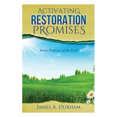 "Activating Restoration Promises: Seven Promises of the Lord" - "" ("Durham James A.")