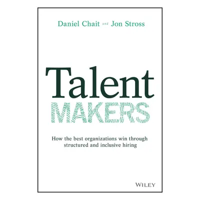 "Talent Makers: How the Best Organizations Win Through Structured and Inclusive Hiring" - "" ("C