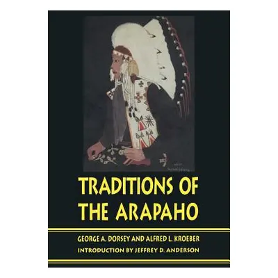 "Traditions of the Arapaho" - "" ("Dorsey George a.")