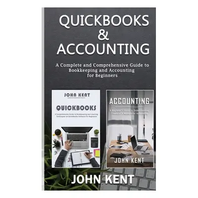 "QuickBooks & Accounting: A Complete and Comprehensive Guide to Bookkeeping and Accounting for B