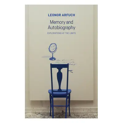 "Memory and Autobiography: Explorations at the Limits" - "" ("Arfuch Leonor")