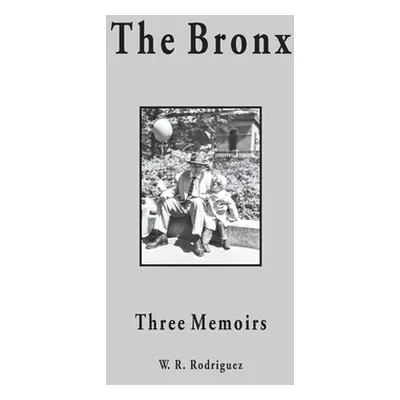 "The Bronx: Three Memoirs" - "" ("Rodriguez W. R.")