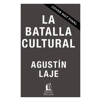 "La Batalla Cultural: Reflexiones Crticas Para Una Nueva Derecha" - "" ("Laje Agustin")