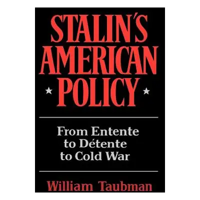 "Stalin's American Policy: From Entente to Detente to Cold War" - "" ("Taubman William")