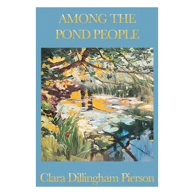 "Among the Pond People" - "" ("Dillingham Pierson Clara")