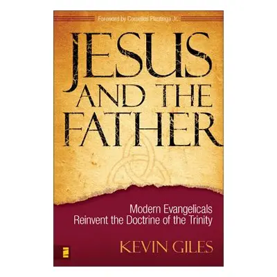 "Jesus and the Father: Modern Evangelicals Reinvent the Doctrine of the Trinity" - "" ("Giles Ke