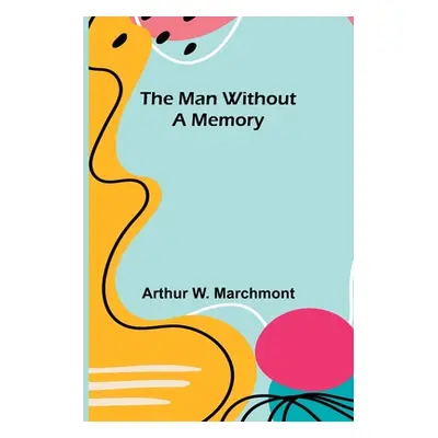 "The Man Without a Memory" - "" ("W. Marchmont Arthur")