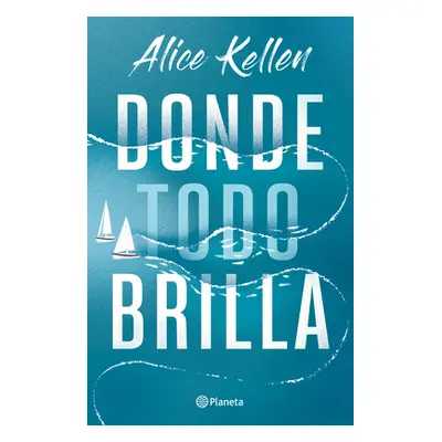 "Donde Todo Brilla / Where Everything Shines (Spanish Edition)" - "" ("Kellen Alice")