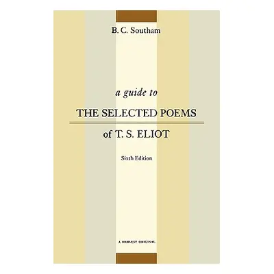 "A Guide to the Selected Poems of T.S. Eliot: Sixth Edition" - "" ("Southam B. C.")