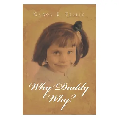 "Why Daddy Why?" - "" ("Selbig Carol E.")