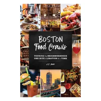 "Boston Food Crawls: Touring the Neighborhoods One Bite & Libation at a Time" - "" ("Louise J. Q