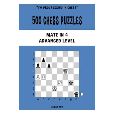 "500 Chess Puzzles, Mate in 4, Advanced Level" - "" ("Akt Chess")