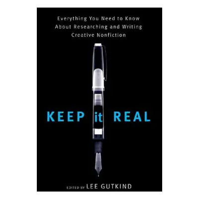 "Keep It Real: Everything You Need to Know about Researching and Writing Creative Nonfiction" - 