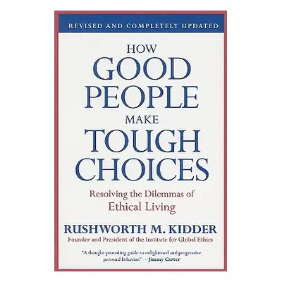 "How Good People Make Tough Choices: Resolving the Dilemmas of Ethical Living" - "" ("Kidder Rus