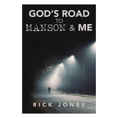 "God's Road to Manson & Me" - "" ("Jones Rick")