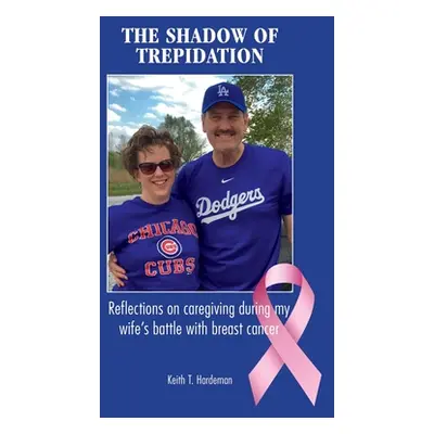 "The Shadow of Trepidation: Reflections on Caregiving During My Wife's Battle with Breast Cancer