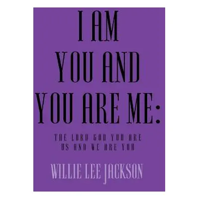 "I Am You and You Are Me: The Lord God You Are Us and We Are You" - "" ("Jackson Willie Lee")