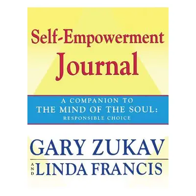 Self-Empowerment Journal: A Companion to the Mind of the Soul: Responsible Choice (Zukav Gary)