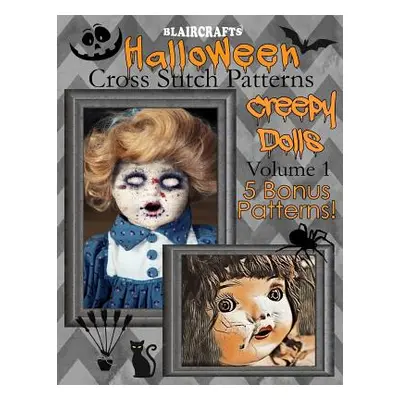 "Halloween Cross Stitch Patterns: Creepy Dolls Volume 1: 5 Bonus Patterns" - "" ("Blaircrafts")