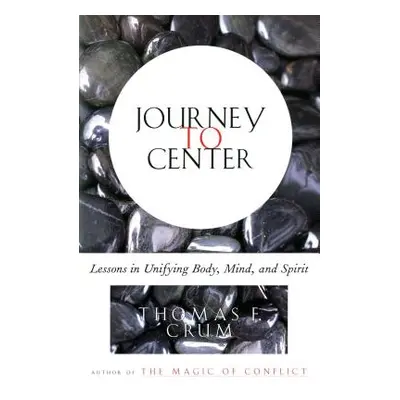 "Journey to Center: Lessons in Unifying Body, Mind, and Spirit" - "" ("Crum Thomas")