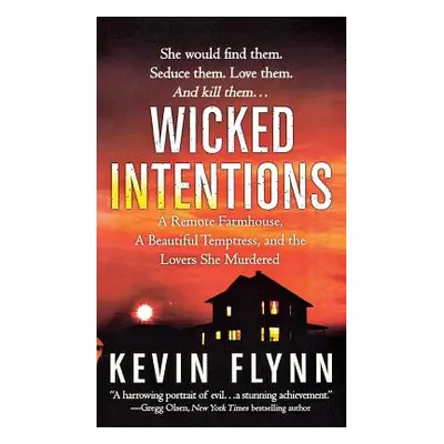 "Wicked Intentions: A Remote Farmhouse, a Beautiful Temptress, and the Lovers She Murdered" - ""