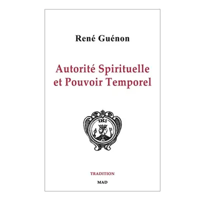 "Autorit Spirituelle et Pouvoir Temporel" - "" ("Gunon Ren")