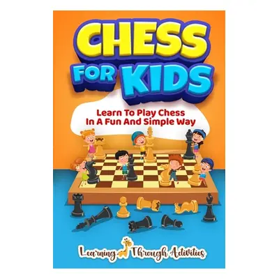 "Chess For Kids: Learn To Play Chess In A Fun And Simple Way" - "" ("Lemons Sam")