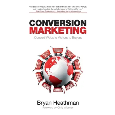 "Conversion Marketing: Convert Website Visitors Into Buyers" - "" ("Heathman Bryan")