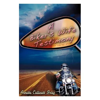 "A Biker's Wife Testimony" - "" ("Foley Annette Callicutt")