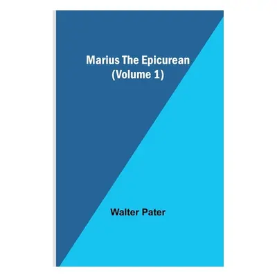 "Marius the Epicurean (Volume 1)" - "" ("Pater Walter")