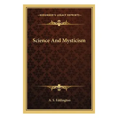 "Science and Mysticism" - "" ("Eddington Arthur Stanley")