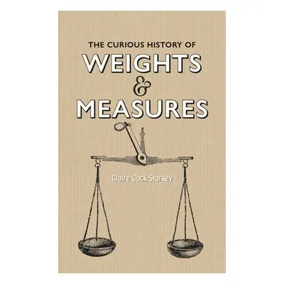 "The Curious History of Weights & Measures" - "" ("Cock-Starkey Claire")